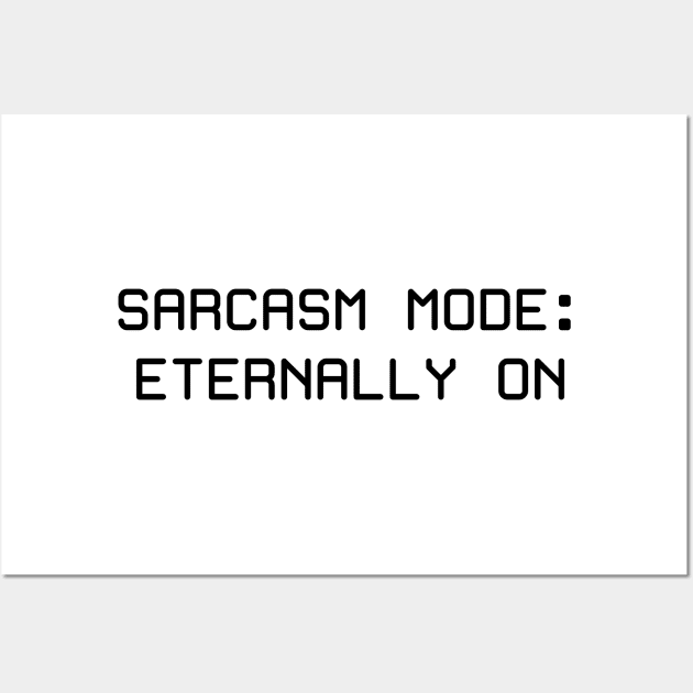 Sarcasm Mode: Eternally On Wall Art by AnaWolf